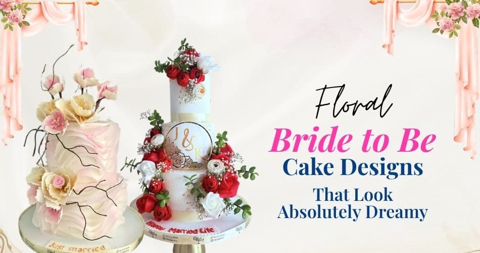 Floral Bride to Be Cake Designs That Look Absolutely Dreamy